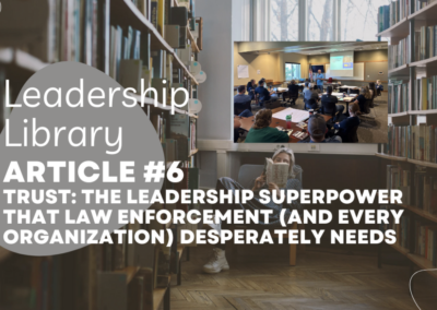 Trust: The Leadership Superpower That Law Enforcement (And Every Organization) Desperately Needs
